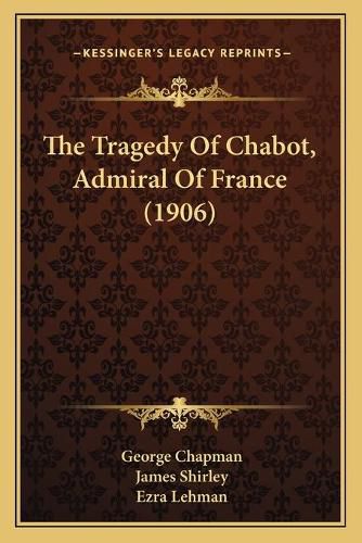 The Tragedy of Chabot, Admiral of France (1906)