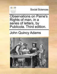 Cover image for Observations on Paine's Rights of Man, in a Series of Letters, by Publicola. Third Edition.