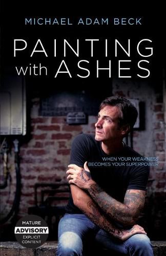 Painting With Ashes: When Your Weakness Becomes Your Superpower