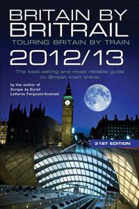 Cover image for Britain by Britrail 2012/13: Touring Britain by Train