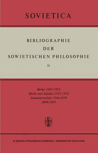 Cover image for Bibliographie der Sowjetischen Philosophie: Bucher 1947-1956; Bucher und Aufsatze 1957-1958; Namenverzeichnis 1946-1958