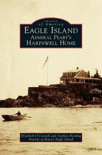 Cover image for Eagle Island: Admiral Peary's Harpswell Home