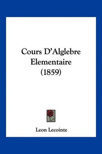 Cover image for Cours D'Alglebre Elementaire (1859)