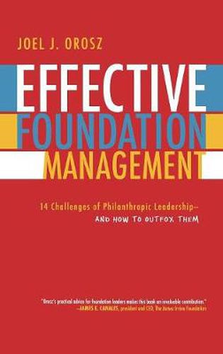 Cover image for Effective Foundation Management: 14 Challenges of Philanthropic Leadership--And How to Outfox Them