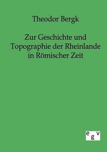 Cover image for Zur Geschichte und Topographie der Rheinlande in Roemischer Zeit