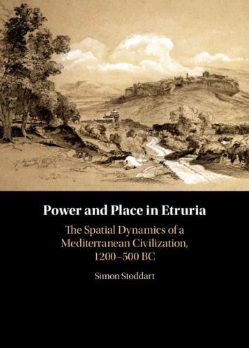 Cover image for Power and Place in Etruria: Volume 1: The Spatial Dynamics of a Mediterranean Civilization, 1200-500 BC