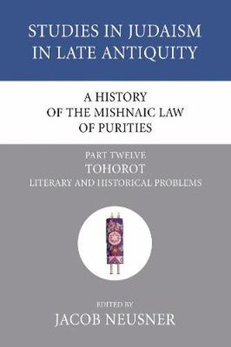 Cover image for A History of the Mishnaic Law of Purities, Part 12: Tohorot: Literary and Historical Problems