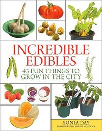 Cover image for Incredible Edibles: 43 Fun Things to Grow in the City