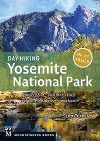 Cover image for Day Hiking: Yosemite National Park: Glacier Point * Yosemite Valley * Tuolumne Meadows * Mono Basin