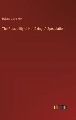 Cover image for The Possibility of Not Dying. A Speculation