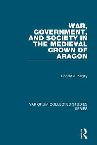 Cover image for War, Government, and Society in the Medieval Crown of Aragon