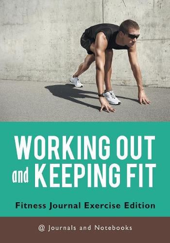 Cover image for Working out and Keeping Fit. Fitness Journal Exercise Edition