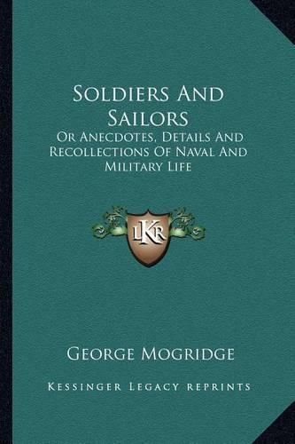 Cover image for Soldiers and Sailors: Or Anecdotes, Details and Recollections of Naval and Military Life