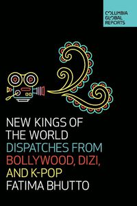 Cover image for New Kings of the World: Dispatches from Bollywood, Dizi, and K-Pop