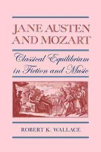 Cover image for Jane Austen and Mozart: Classical Equilibrium in Fiction and Music