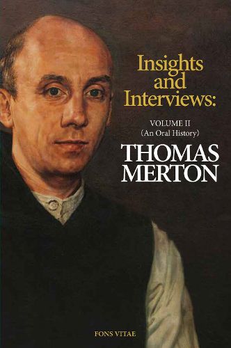 Cover image for Thomas Merton: Insights and Interviews An Anthology Drawn from 35 years of the Merton Annual (1988-2022)