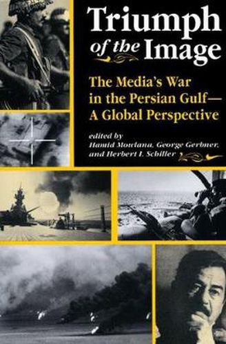 Cover image for Triumph Of The Image: The Media's War In The Persian Gulf, A Global Perspective