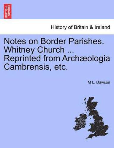 Cover image for Notes on Border Parishes. Whitney Church ... Reprinted from Arch ologia Cambrensis, Etc.