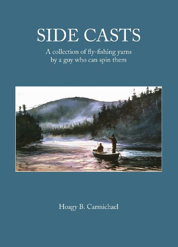 Cover image for Side Casts: A Collection of Fly-Fishing Yarns by a Guy Who Can Spin Them