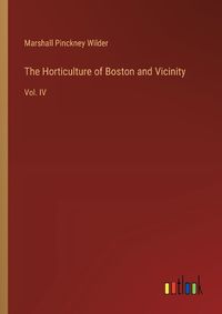 Cover image for The Horticulture of Boston and Vicinity