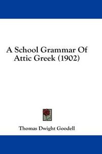 Cover image for A School Grammar of Attic Greek (1902)