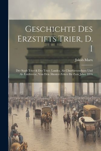 Cover image for Geschichte Des Erzstifts Trier, D. I