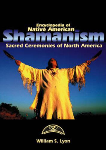 Cover image for Encyclopedia of Native American Shamanism: Sacred Ceremonies of North America