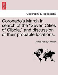 Cover image for Coronado's March in Search of the Seven Cities of Cibola, and Discussion of Their Probable Locations.