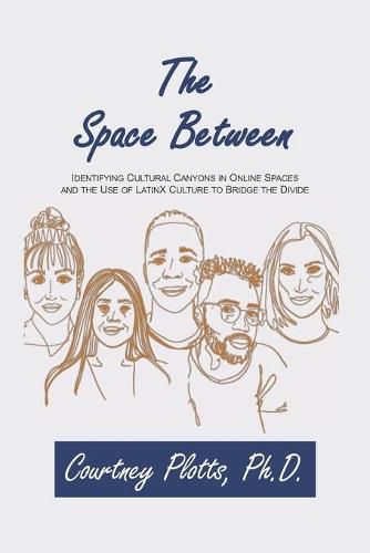 Cover image for The Space Between: Identifying Cultural Canyons in Online Spaces and the use of LatinX Culture to Bridge the Divide