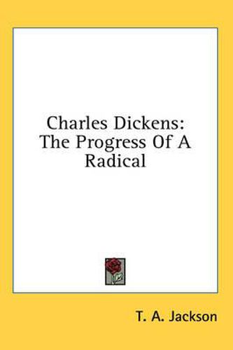 Cover image for Charles Dickens: The Progress of a Radical