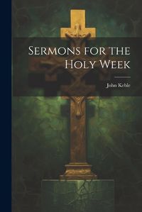 Cover image for Sermons for the Holy Week