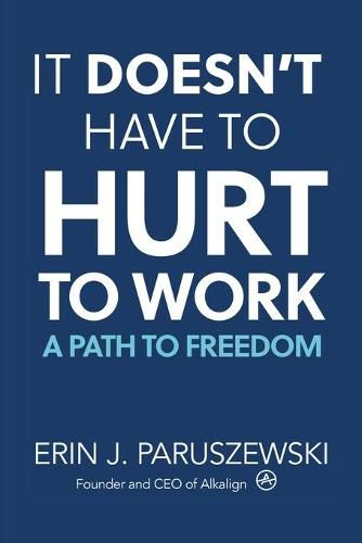 Cover image for It Doesn't Have to Hurt to Work: A Path to Freedom