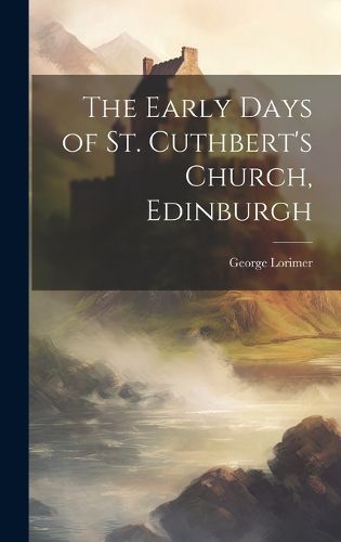 The Early Days of St. Cuthbert's Church, Edinburgh