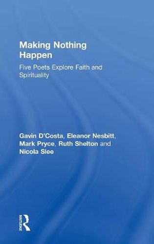 Cover image for Making Nothing Happen: Five Poets Explore Faith and Spirituality