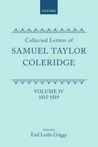 Cover image for Collected Letters of Samuel Taylor Coleridge: Volume IV: 1815-1819