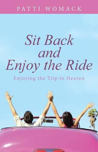 Cover image for Sit Back and Enjoy the Ride: Enjoying the Trip to Heaven