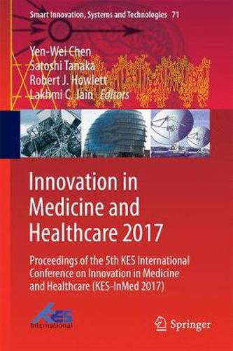 Innovation in Medicine and Healthcare 2017: Proceedings of the 5th KES International Conference on Innovation in Medicine and Healthcare (KES-InMed 2017)