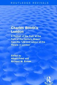 Cover image for Routledge Revivals: Charles Booth's London (1969): A Portrait of the Poor at the Turn of the Century, Drawn from His  Life and Labour of the People in London