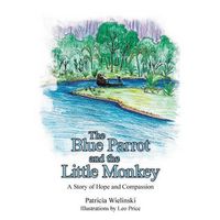 Cover image for The Blue Parrot and the Little Monkey: A Story of Hope and Compassion