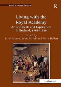 Cover image for Living with the Royal Academy: Artistic Ideals and Experiences in England, 1768-1848