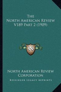 Cover image for The North American Review V189 Part 2 (1909)