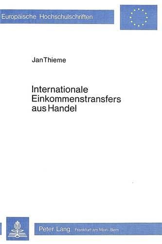 Cover image for Internationale Einkommenstransfers Aus Handel: Eine Theoretische Und Empirische Untersuchung Ueber Begriff, Relevanz Und Bestimmungsgruende