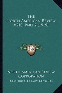 Cover image for The North American Review V210, Part 2 (1919)