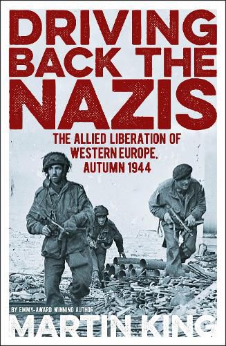Cover image for Driving Back the Nazis: The Allied Liberation of Western Europe, Autumn 1944