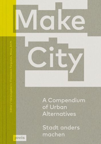 Cover image for Make City: A Compendium of Urban Alternatives