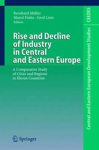 Rise and Decline of Industry in Central and Eastern Europe: A Comparative Study of Cities and Regions in Eleven Countries