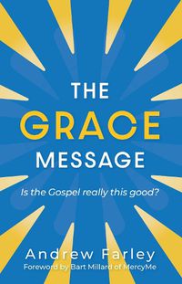 Cover image for The Grace Message: Is the Gospel Really This Good?