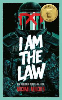 Cover image for I am the Law: How Judge Dredd Predicted Our Future