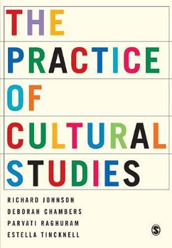 Cover image for The Practice of Cultural Studies: A Guide to the Practice and Politics of Cultural Studies