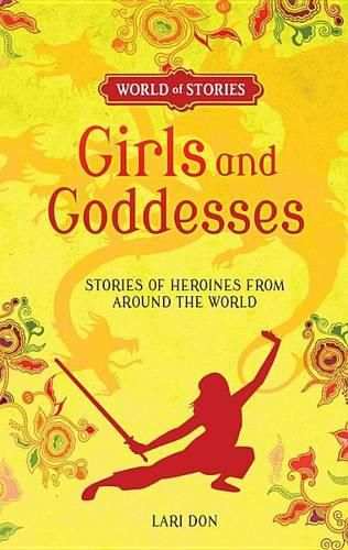 Girls and Goddesses: Stories of Heroines from Around the World